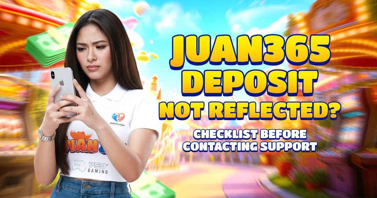 Juan365 Deposit Not Reflected? Checklist Before Contacting Support